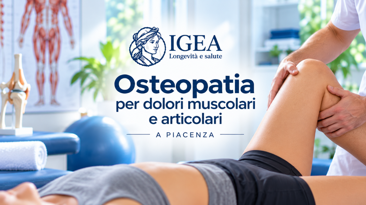 Trattamento osteopatico a Piacenza Poliambulatorio IGEA Osteopatia per dolori muscolari e articolari a Piacenza Poliambulatorio IGEA
