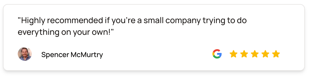 A google review that says highly recommended it you 're a small company trying to do everything on your own