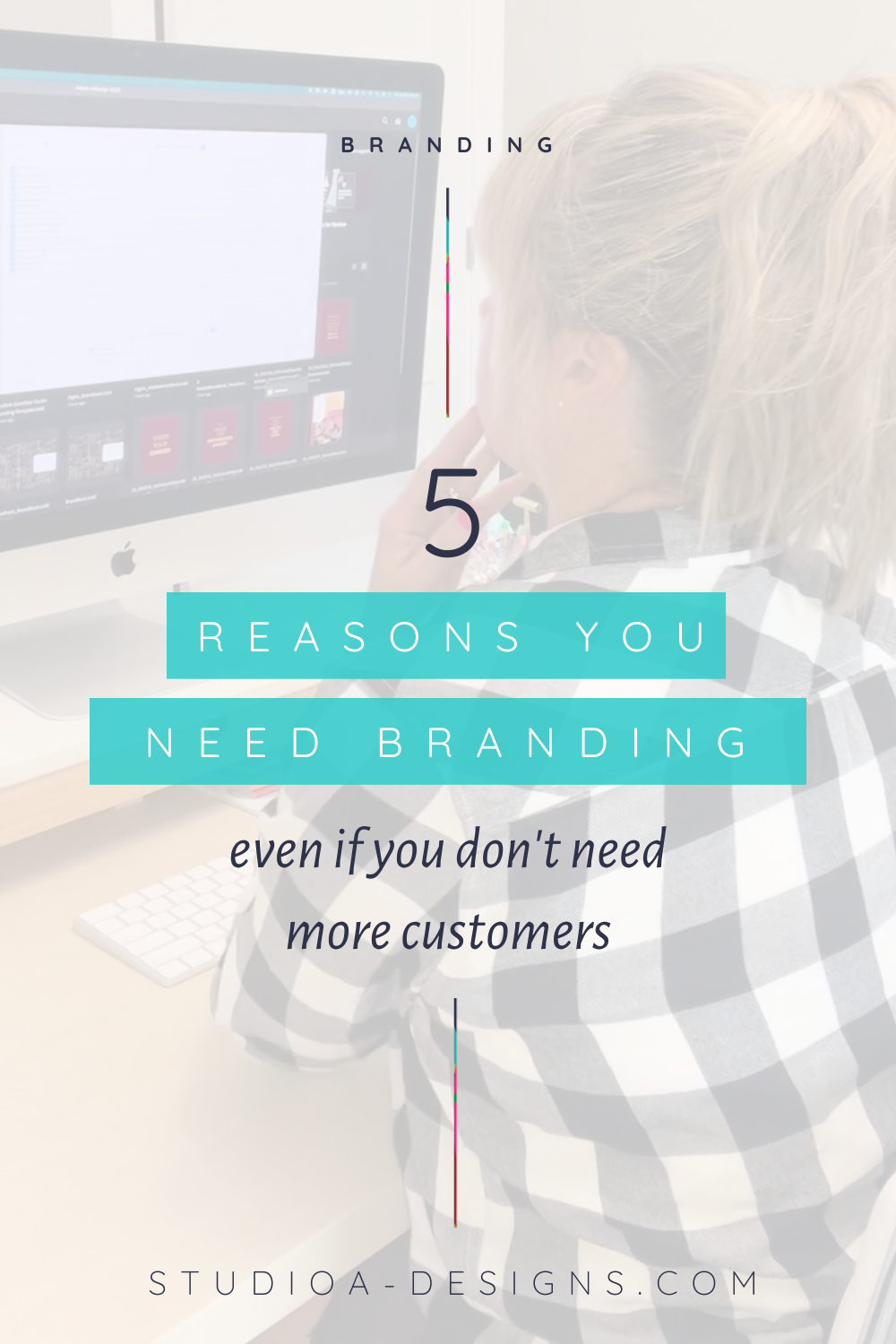 5 Reasons You Need Branding, Even If You Don't Need More Customers 5 Reasons You Need Branding, Even If You Don't Need More Customers