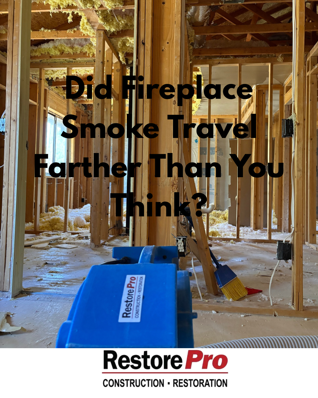 Damaged home interior with smoke-stained framing and a blue RestorePro bin; text asks, “Did fireplace smoke travel farther than you think?”