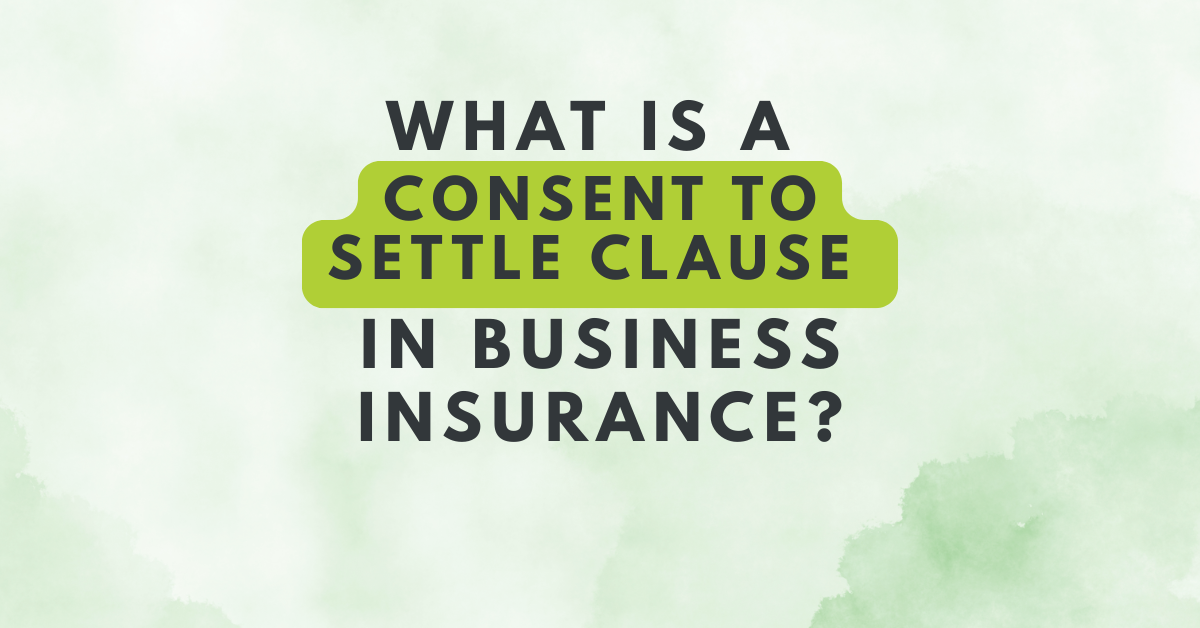 Green graphic with text: What Is a Consent to Settle Clause in Business Insurance?