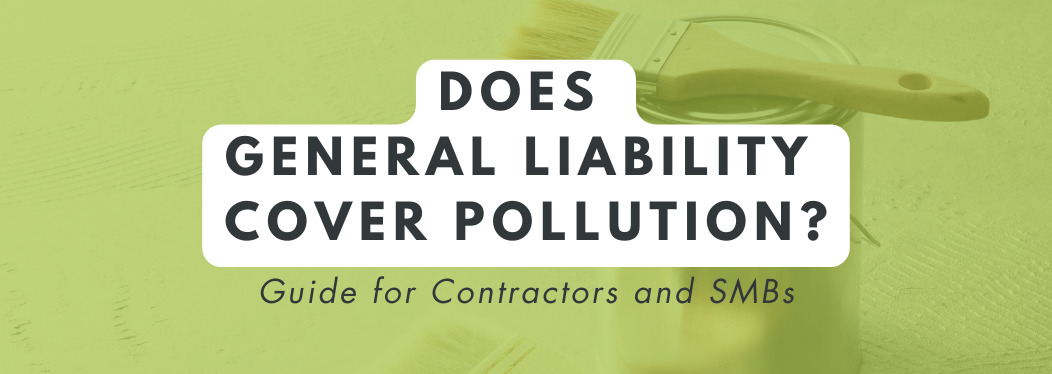Does General Liability Cover Pollution green graphic for contractors and SMBs.