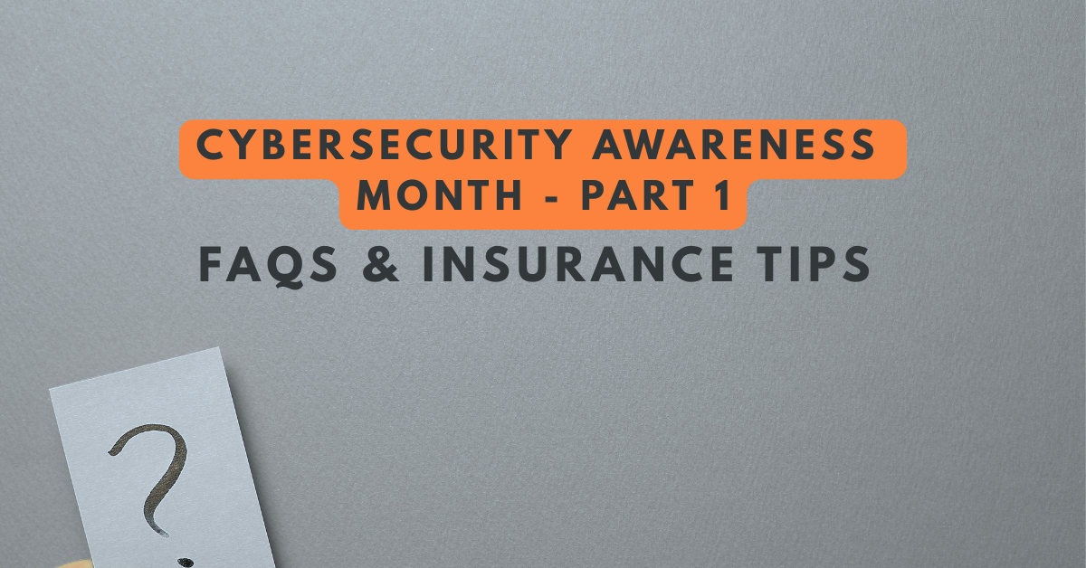 Cybersecurity Awareness Month graphic with text: Part I – FAQs & Insurance Tips