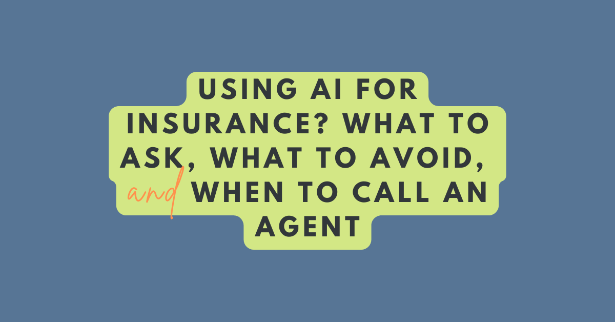 Graphic with text: “Using AI for insurance? What to ask, what to avoid, and when to call an agent.