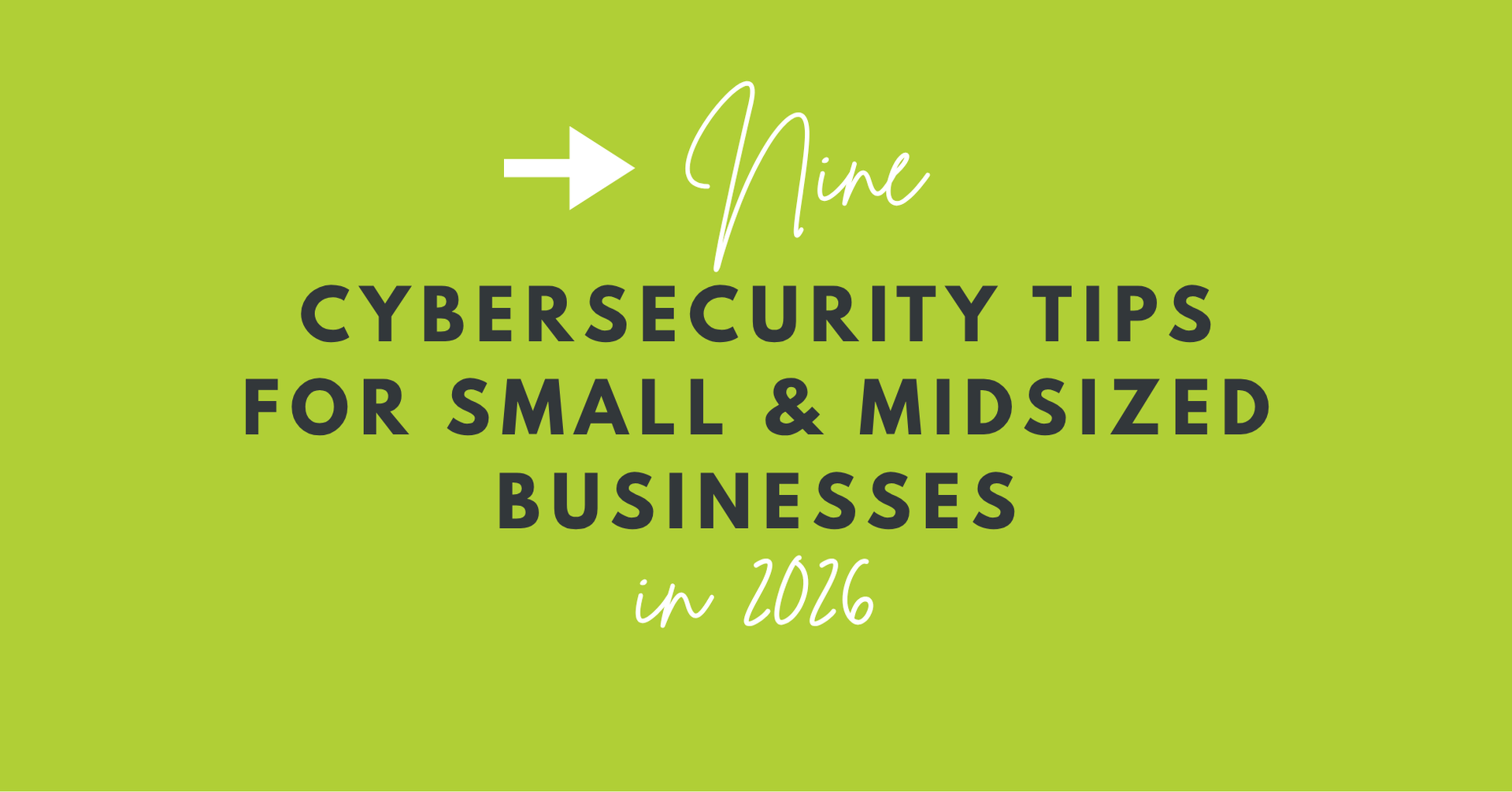 nine cybersecurity tips for small & midsized businesses in 2026