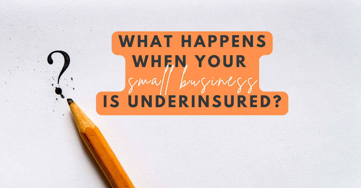 Graphic asking “What happens when your small business is underinsured?” with a pencil and question
