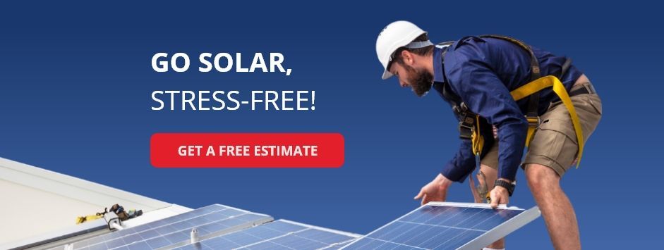 Solar installer on a rooftop beside text: “GO SOLAR, STRESS-FREE! GET A FREE ESTIMATE”