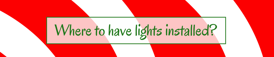 Text on a green-outlined banner over a red-and-white striped background: “Where to have lights installed?”