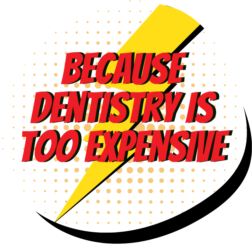 A sign that says because dentistry is too expensive