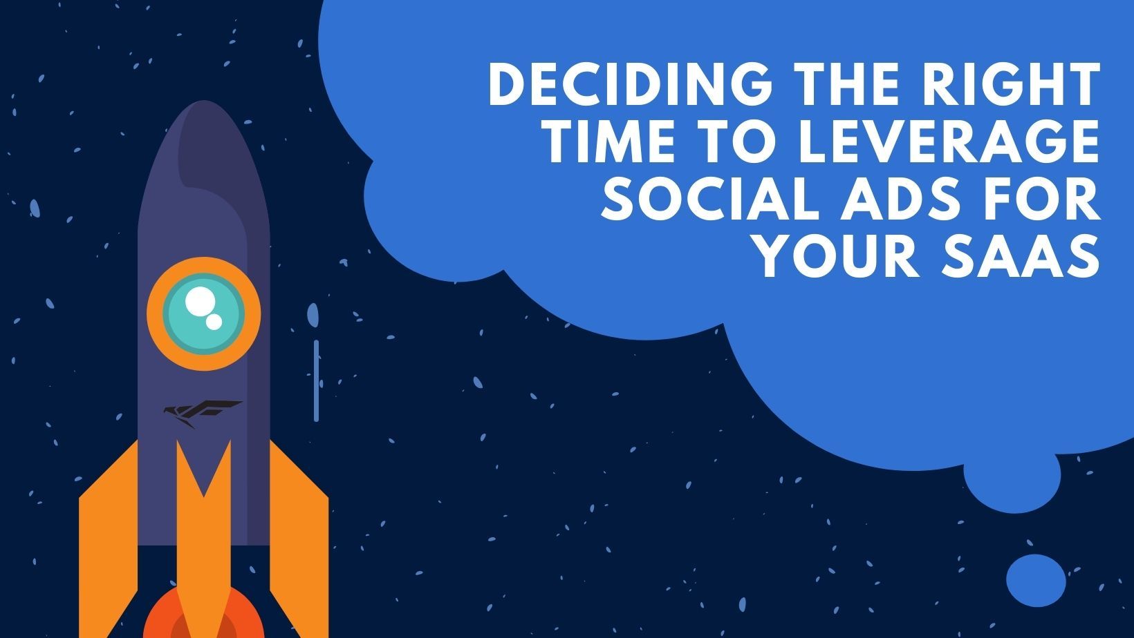 A rocket is flying through space with the words deciding the right time to leverage social ads for your saas