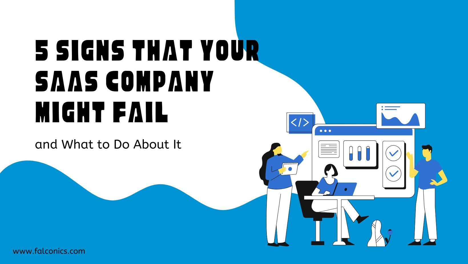 There are many signs that your saas company might fail and what to do about it.