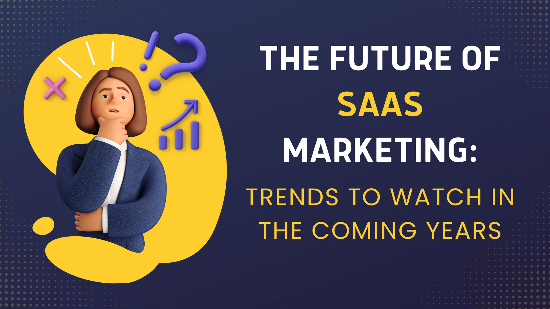 The future of saas marketing : trends to watch in the coming years