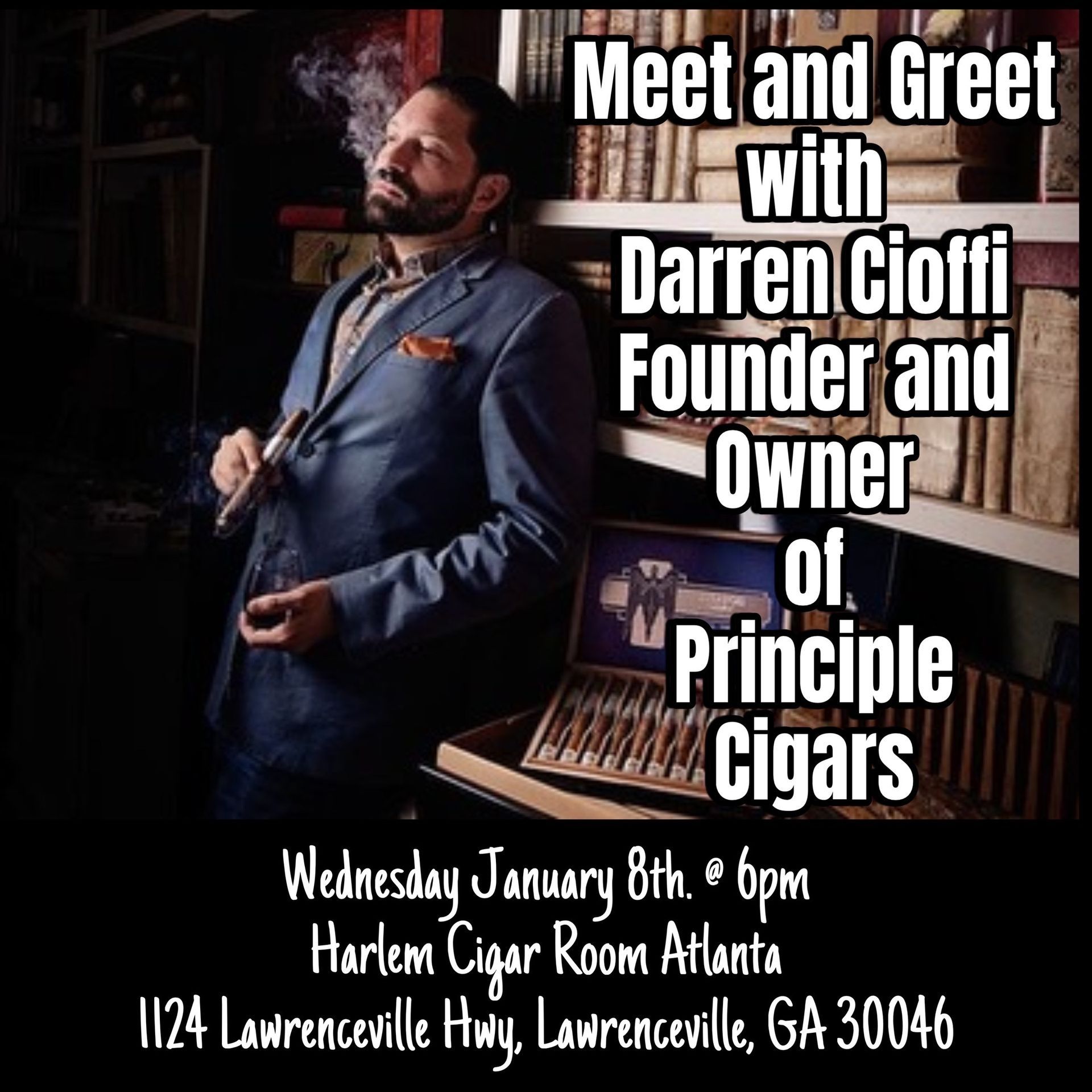 Meet and greet with Darren Cioffi, founder of Principle Cigars. Event at Harlem Cigar Room Atlanta on Jan 8th.