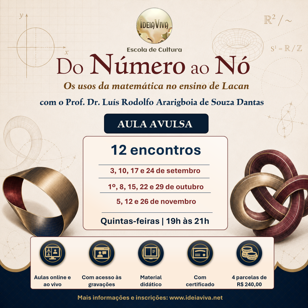 Do Número ao Nó — Os usos da matemática no ensino de Lacan. Curso on-line e ao vivo com o Prof. Dr. Luís Rodolfo Ararigboia de Souza Dantas. Doze encontros sobre número, lógica, conjuntos, infinito, topologia, nós e sinthoma no ensino de Lacan.