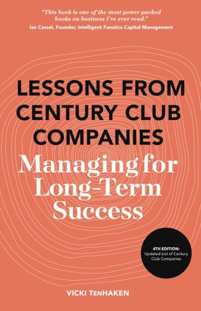 Lessons from century club companies managing for long-term success by vicki tenhaken