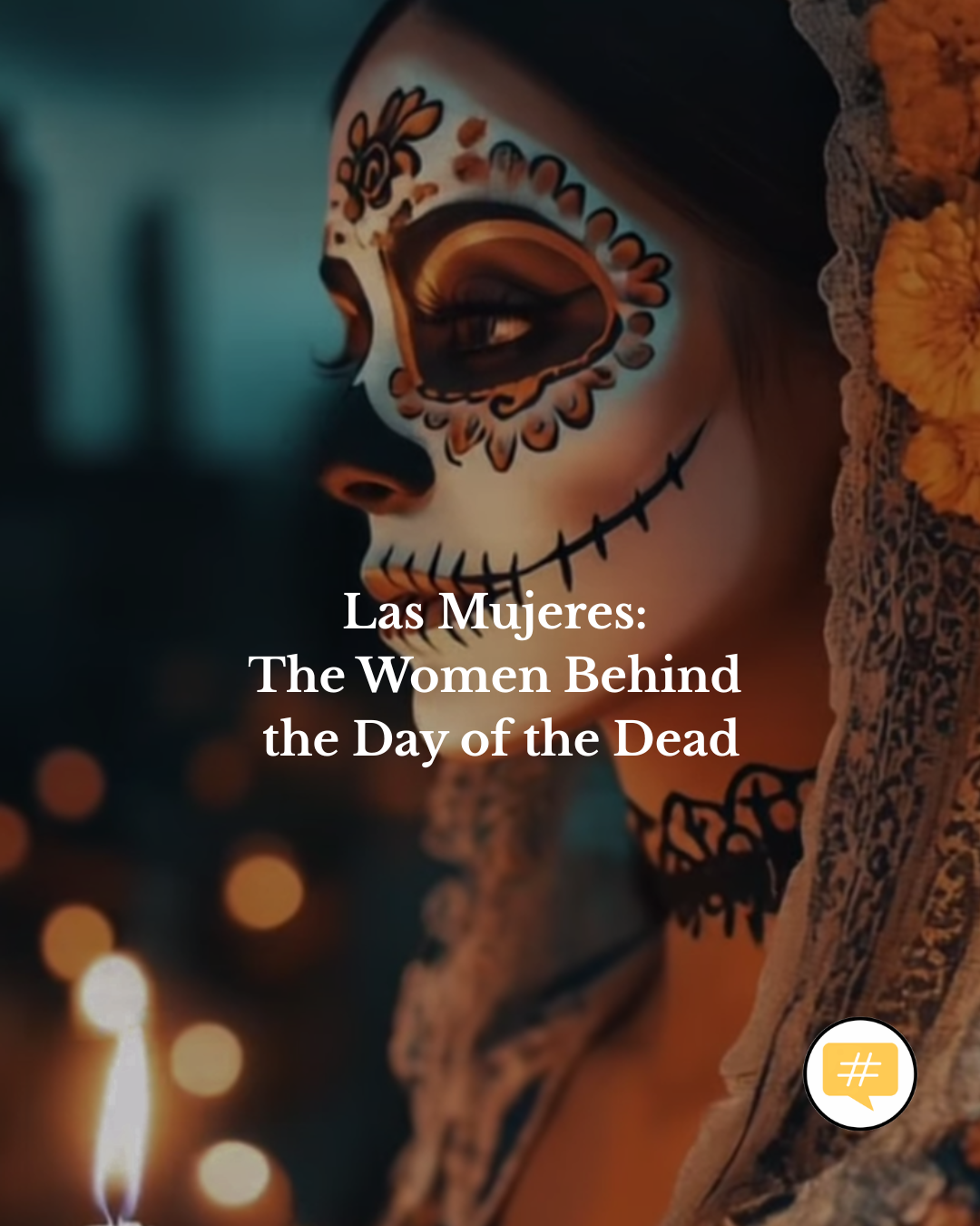 Las Mujeres: Women Behind Día de Muertos