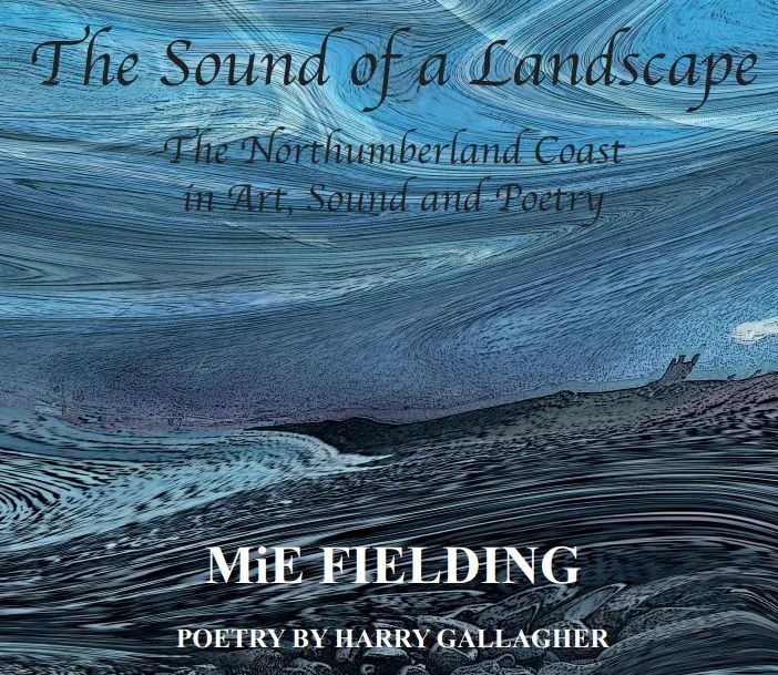 The Sound of a Landscape. The Northumberland Coast in Art, Sound and Poetry. The Sound of a Landscape. The Northumberland Coast in Art, Sound and Poetry.