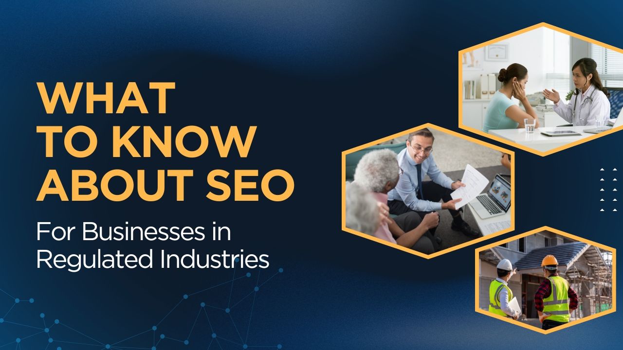 SEO for Businesses in Regulated Industries: What to Know
