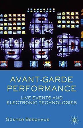 Avant-garde Performance: Live Events and Electronic Technologies Paperback Avant-garde Performance: Live Events and Electronic Technologies. Paperback