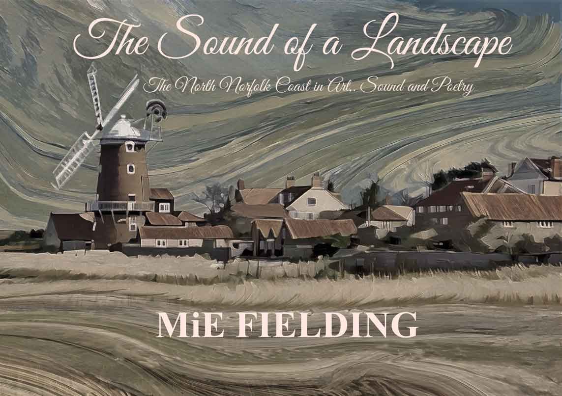 The Sound of a Landscape:The North Norfolk Coast in Art, Sound and Poetry. Available May 2025 The Sound of a Landscape:The North Norfolk Coast in Art, Sound and Poetry. Available May 2025