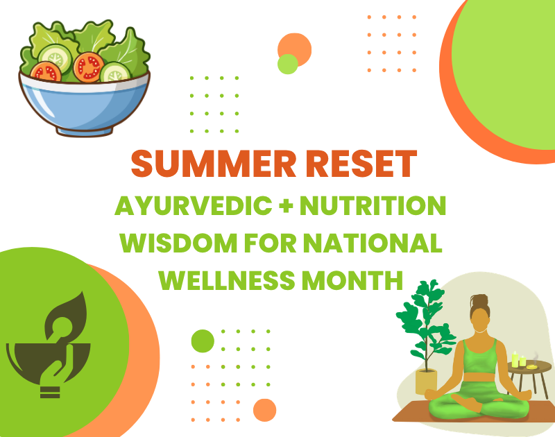 Summer Reset: Ayurvedic + Nutrition Wisdom for National Wellness Month
