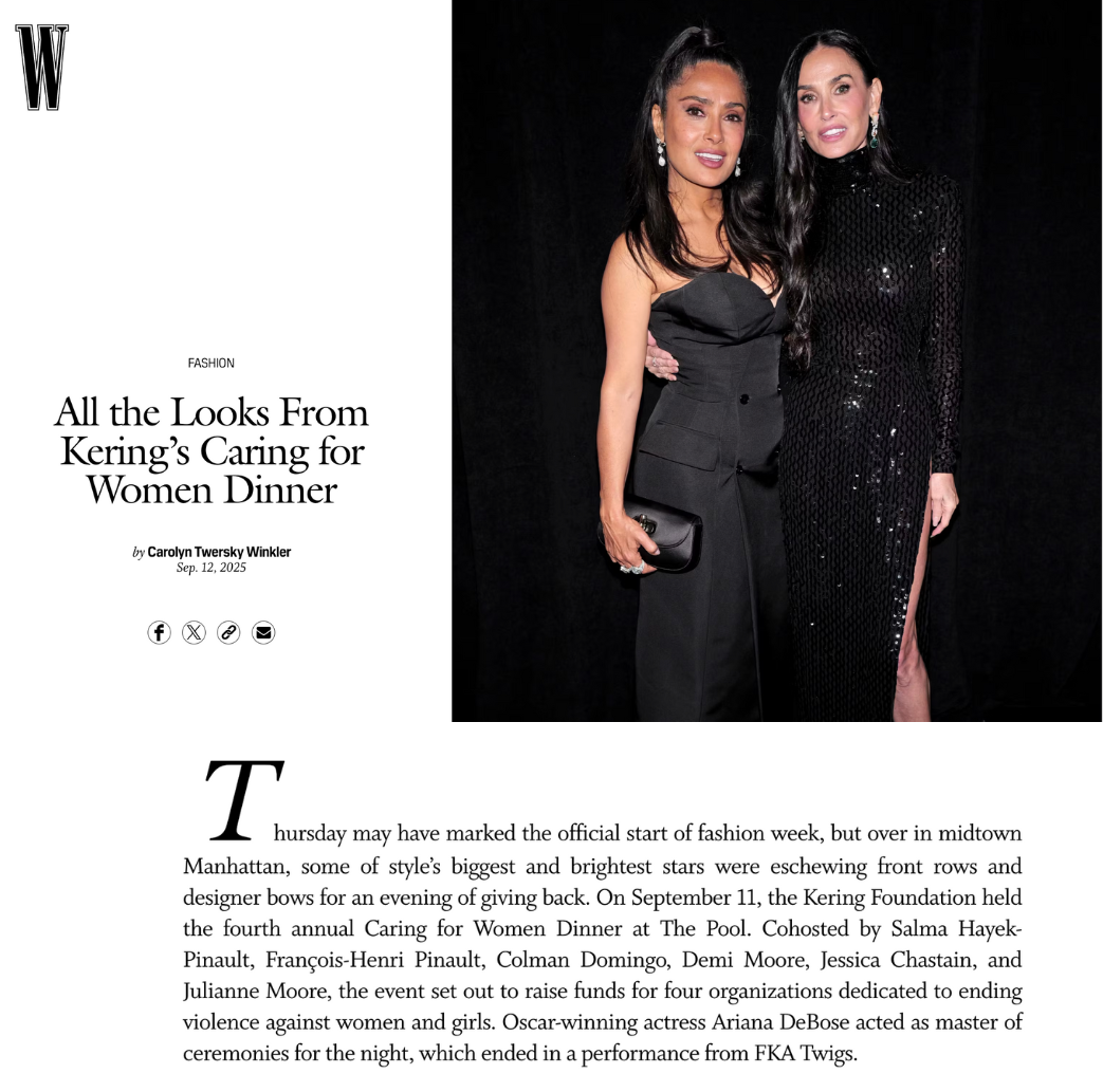 Thursday may have marked the official start of fashion week, but over in midtown Manhattan, some of style’s biggest and brightest stars were eschewing front rows and designer bows for an evening of giving back. On September 11, the Kering Foundation held the fourth annual Caring for Women Dinner at The Pool. Cohosted by Salma Hayek-Pinault, François-Henri Pinault, Colman Domingo, Demi Moore, Jessica Chastain, and Julianne Moore, the event set out to raise funds for four organizations dedicated to ending violence against women and girls. Oscar-winning actress Ariana DeBose acted as master of ceremonies for the night, which ended in a performance from FKA Twigs.