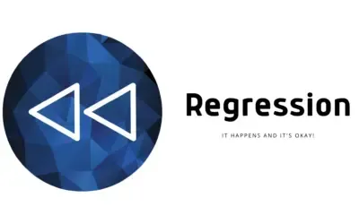Regression: It Happens and It’s Okay!