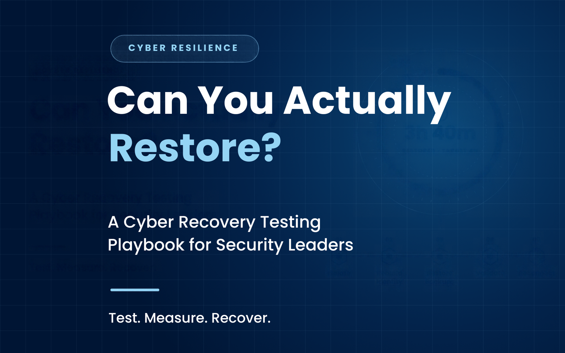 Blue cybersecurity slide reading “Can You Actually Restore? A Cyber Recovery Testing Playbook for Security Leaders”