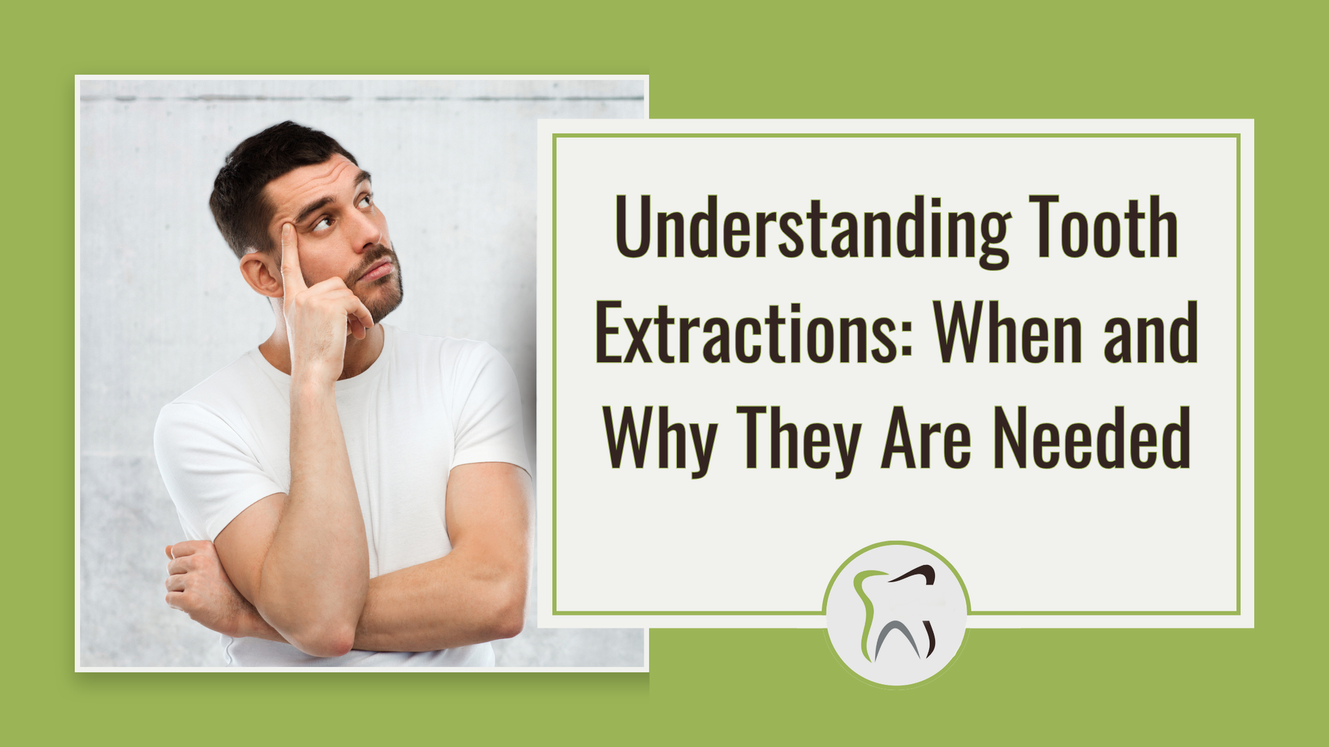 Man holding his cheek beside text: “Understanding Tooth Extractions: When and Why They Are Needed”