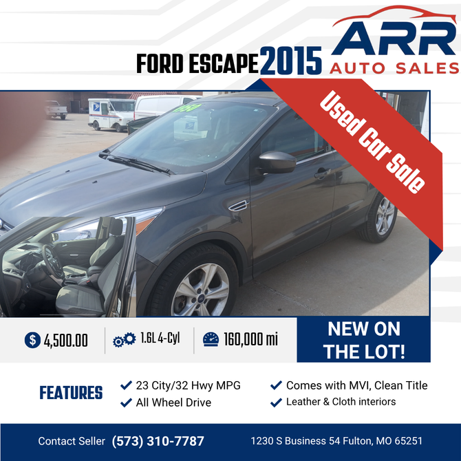 2015 Ford Escape for sale at ARR Auto Sales for $4,500 with 160,000 miles. Contact: (573) 310-7787.