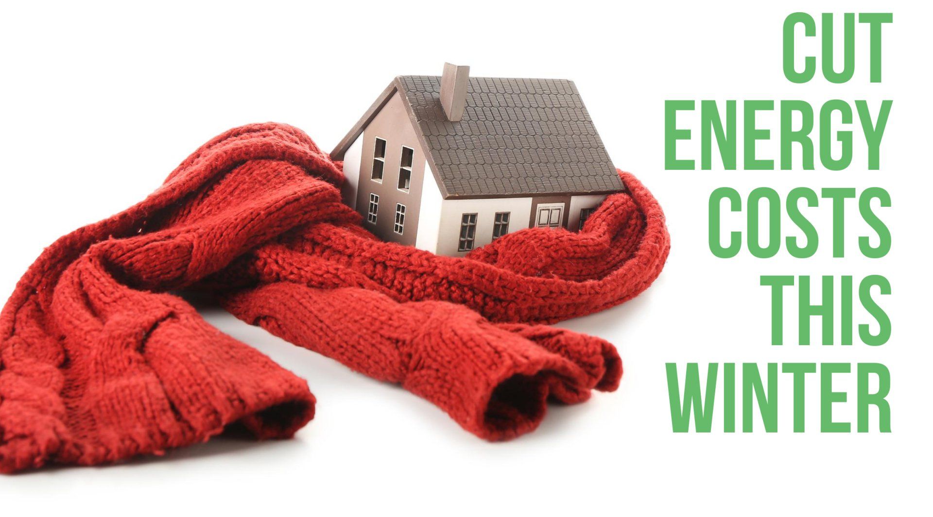 A picture of a house with a scarf around it that says cut energy costs this winter