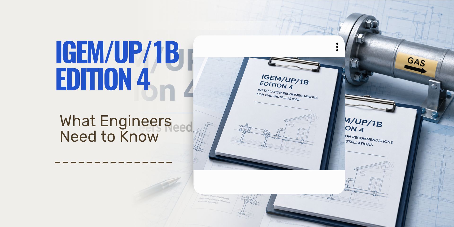IGEM/UP/1B Edition 4: Key Changes for Engineers