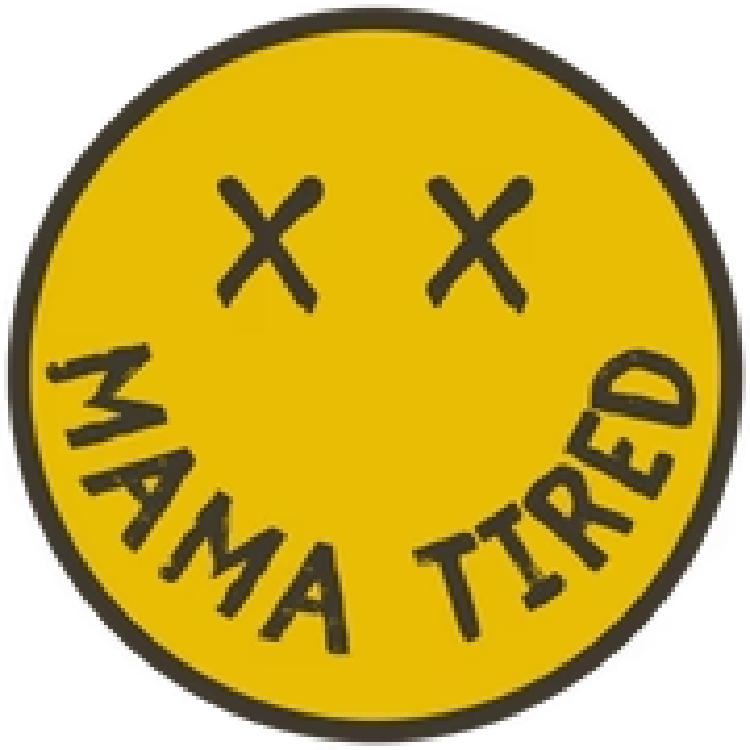 A yellow circle with a smiley face and the words mama tired