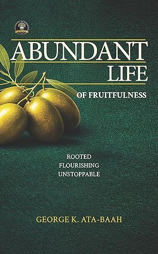ABUNDANT LIFE OF FRUITFULNESS: Rooted, Flourishing, Unstoppable
