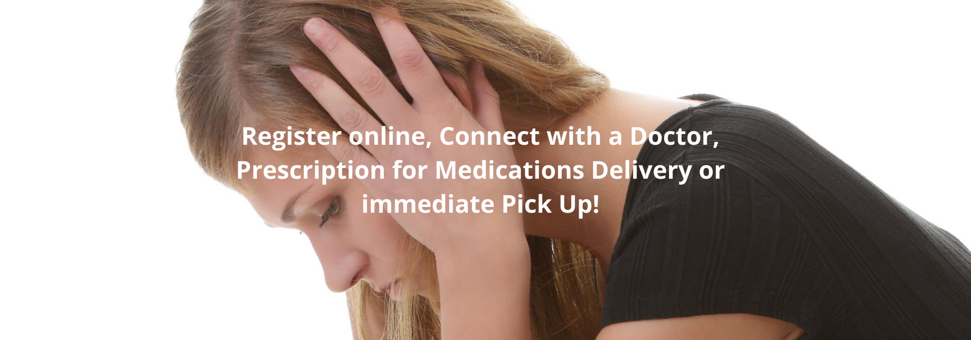 Woman holding head with text about online doctor registration, medication delivery, and immediate pickup