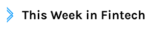 This Week in Fintech