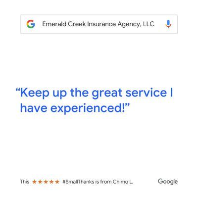 A google review for emerald creek insurance agency llc says `` keep up the great service i have experienced ! ''