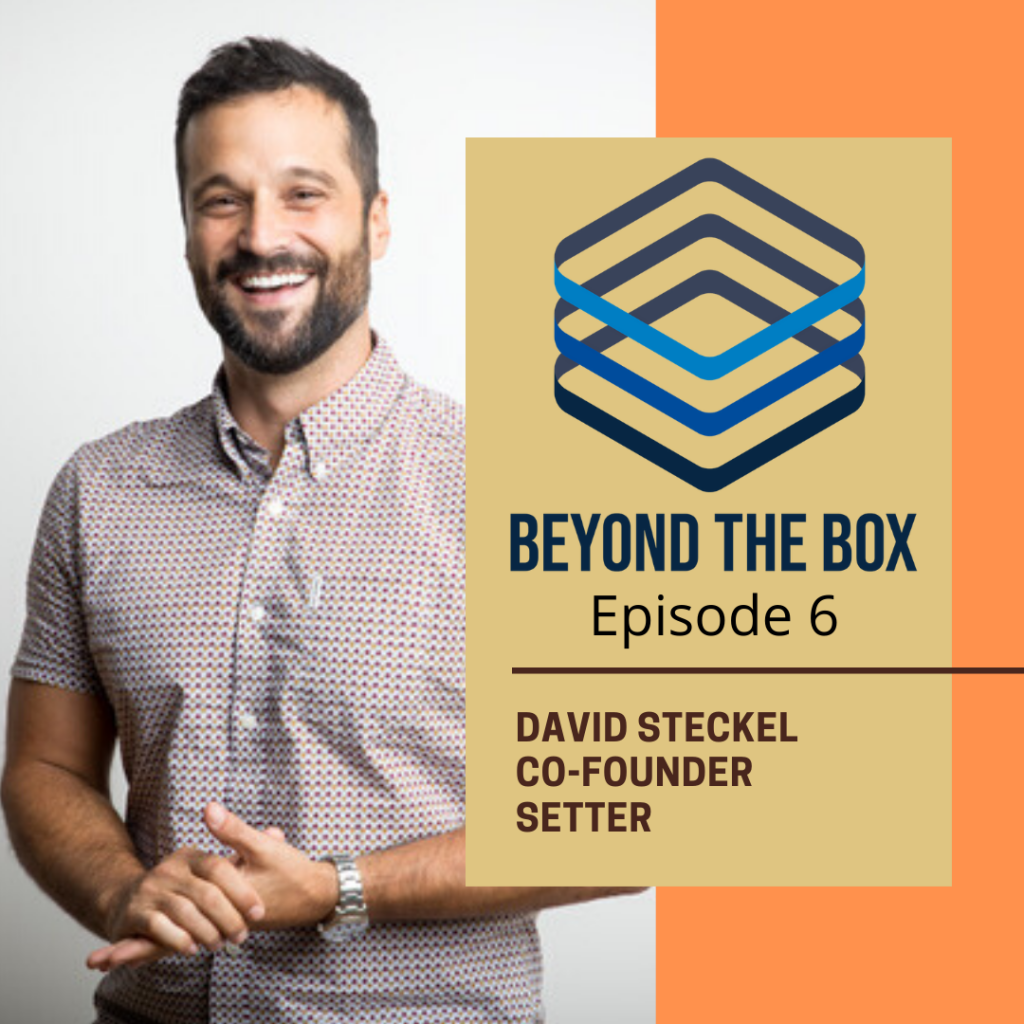 Real Estate Technology Leader - Dave Steckel - Setter - Featured on the Beyond the Box Podcast - Proptech Podcast