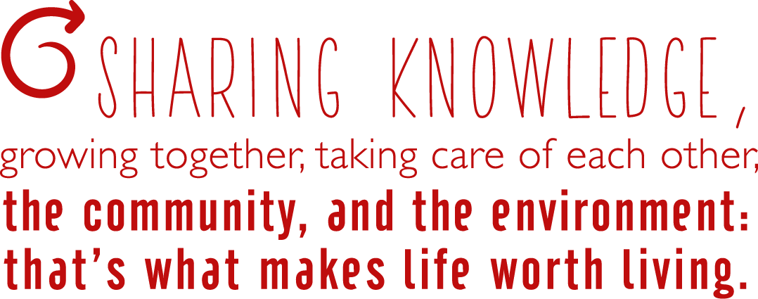 Sharing knowledge, growing together, caring for one another, the community, and the environment