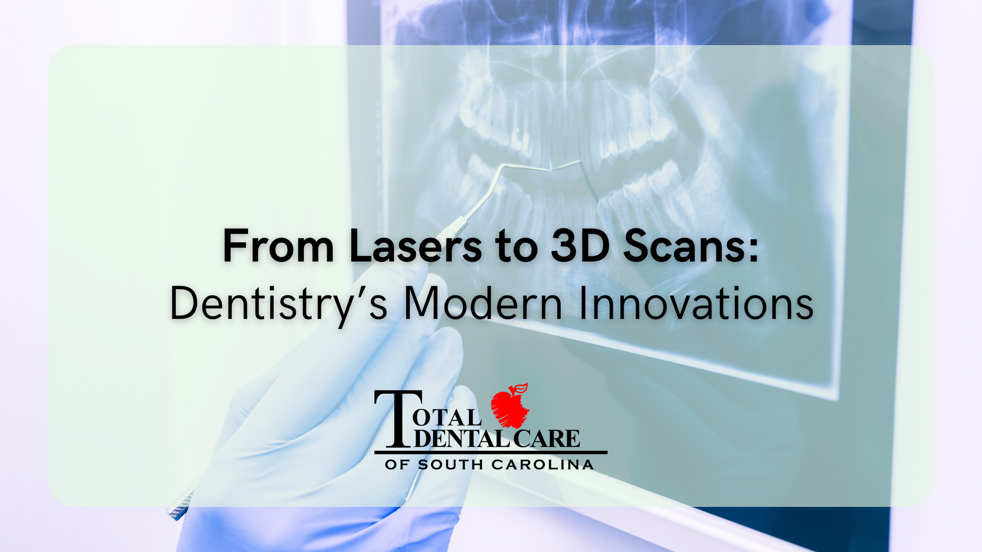 From lasers to 3d scans : dentistry 's modern innovations