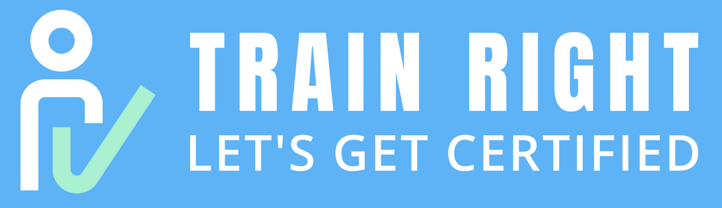 Blue logo with the text "TRAIN RIGHT LET'S GET CERTIFIED" and a stylized white person icon with a light green checkmark.