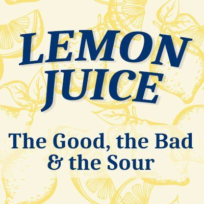 A poster that says lemon juice the good , the bad and the sour