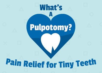 What 's a pulpectomy ? pain relief for tiny teeth
