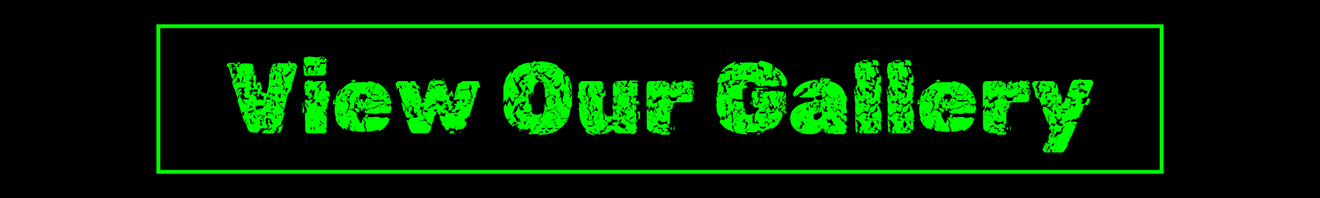 Green neon-style text button reading “View Our Gallery” on a black background