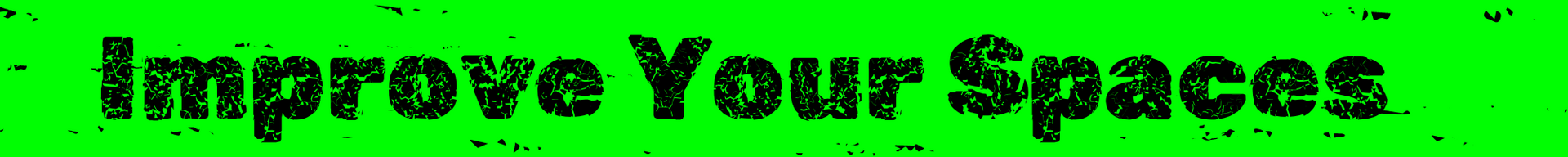 Green banner with black text reading “Improve Your Spaces”