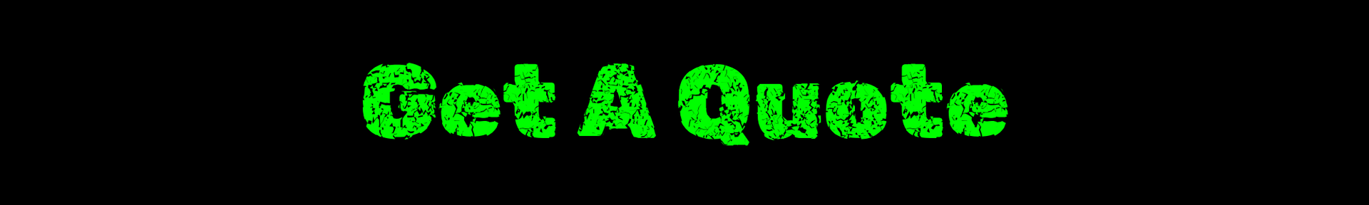 Bright green “Get A Quote” text on a black background