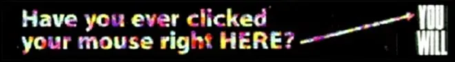 A black background with the words have you ever clicked your mouse right here