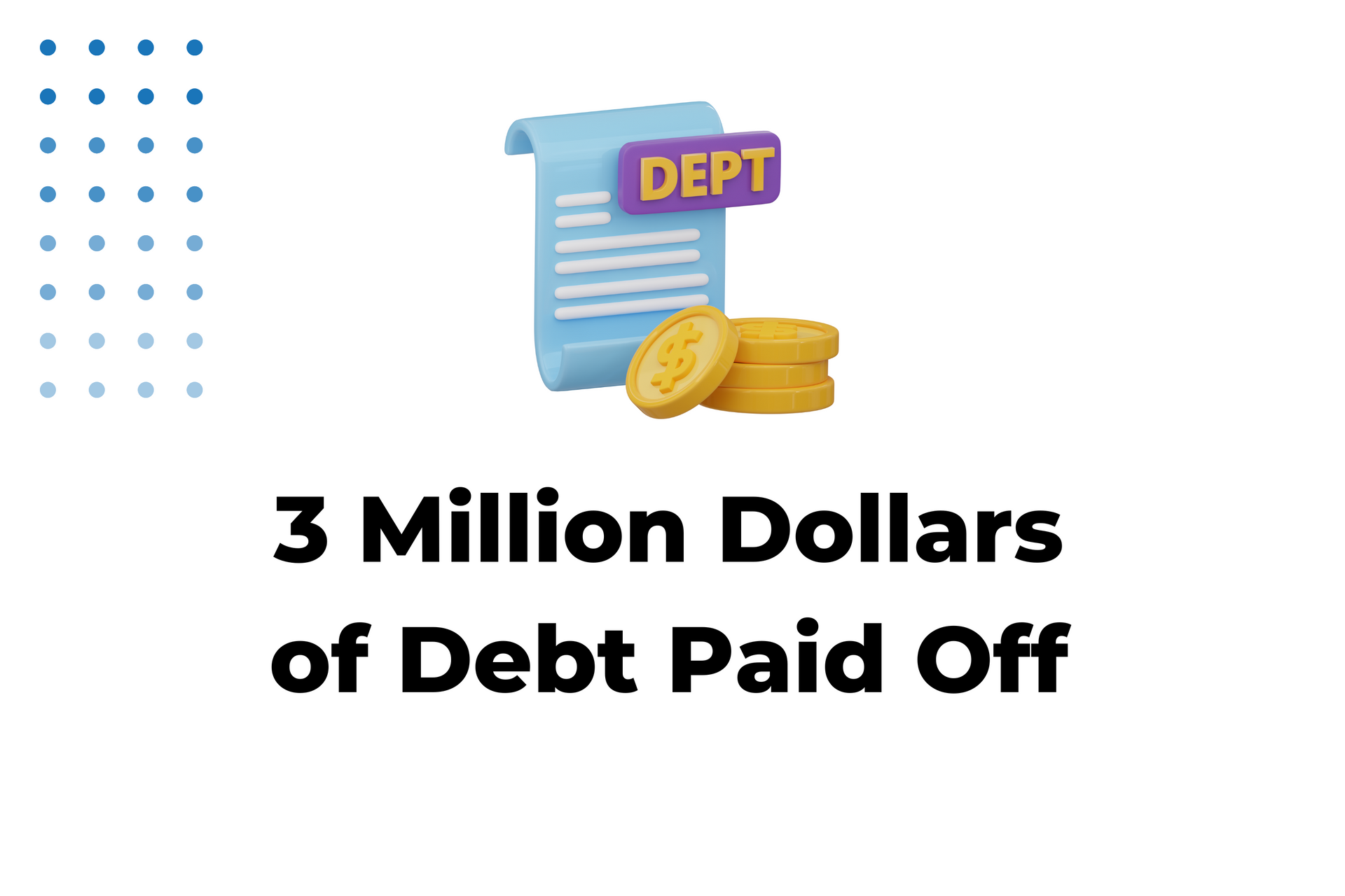 3 million dollars of dept paid off is shown on a white background.