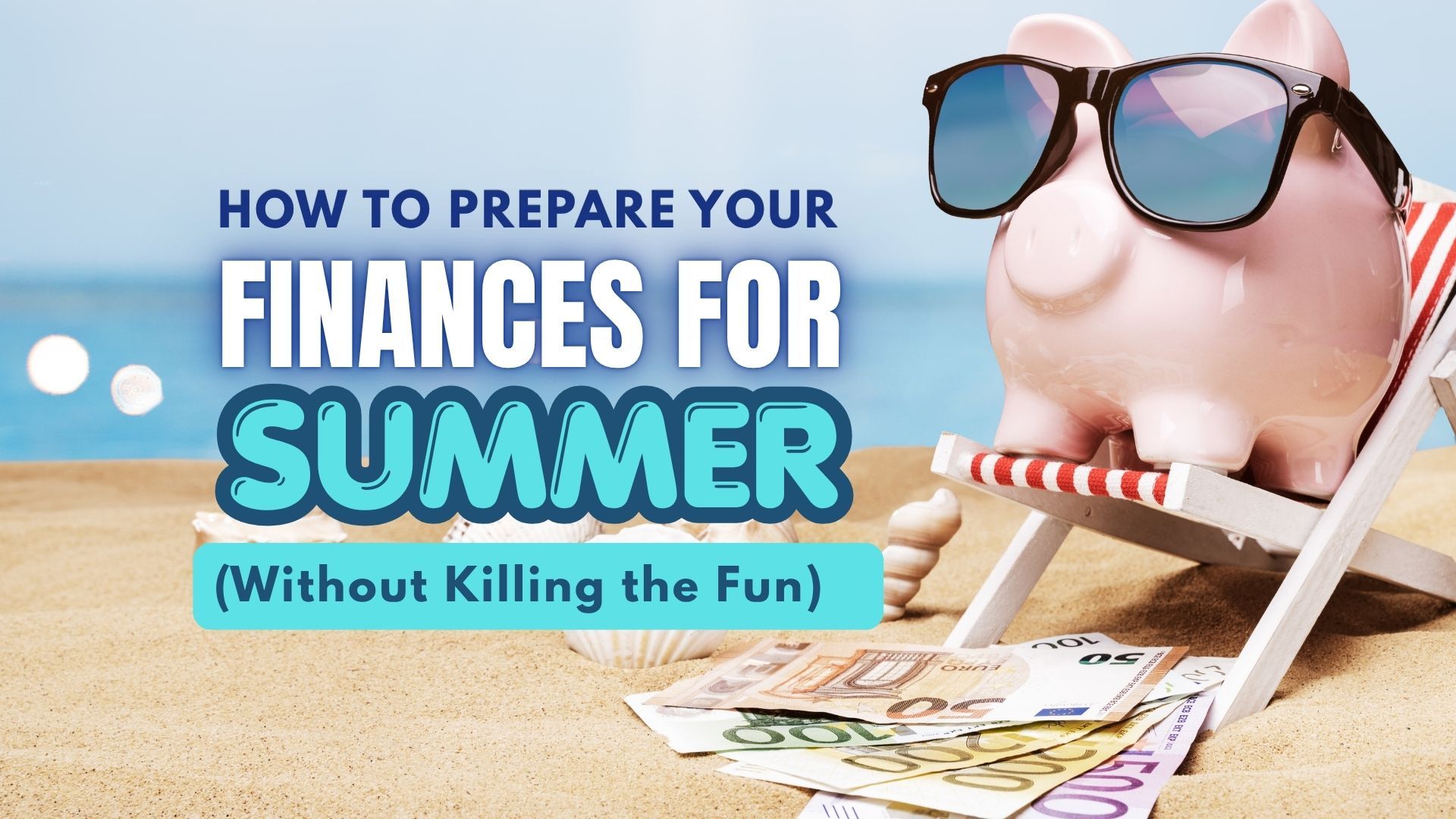 How to prepare your finances for summer, with a piggy bank in sunglasses on a beach chair