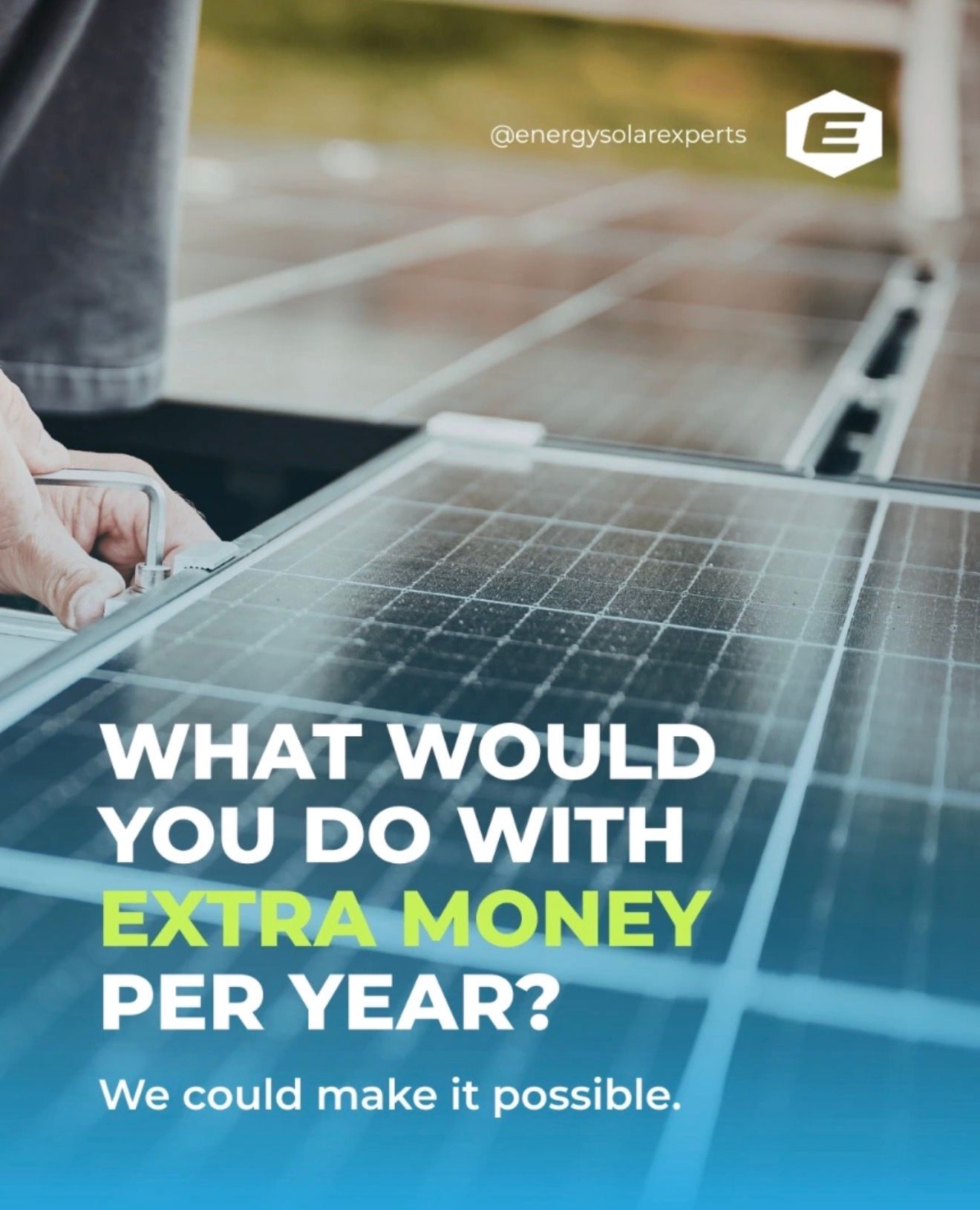Solar panel with hands working on it, overlaid text: “What would you do with extra money per year?”